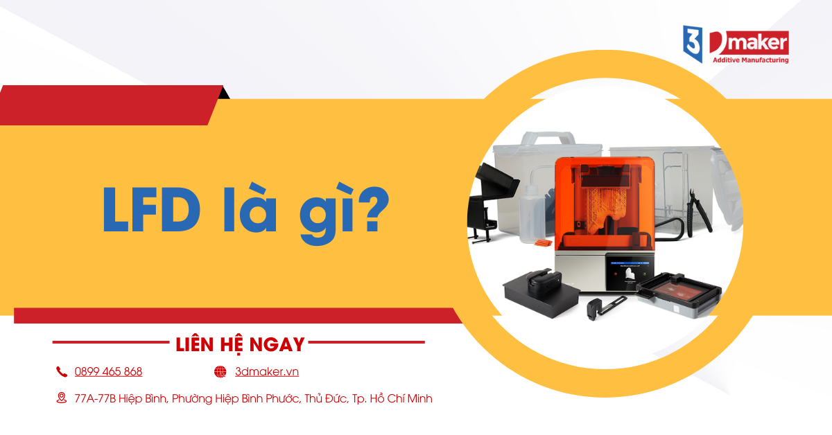 LFD là gì? Khám phá công nghệ in 3D cải với hiệu suất vượt trội