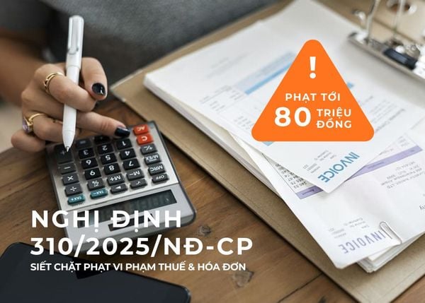 NGHỊ ĐỊNH 310/2025/NĐ-CP: SIẾT CHẶT QUẢN LÝ HÓA ĐƠN