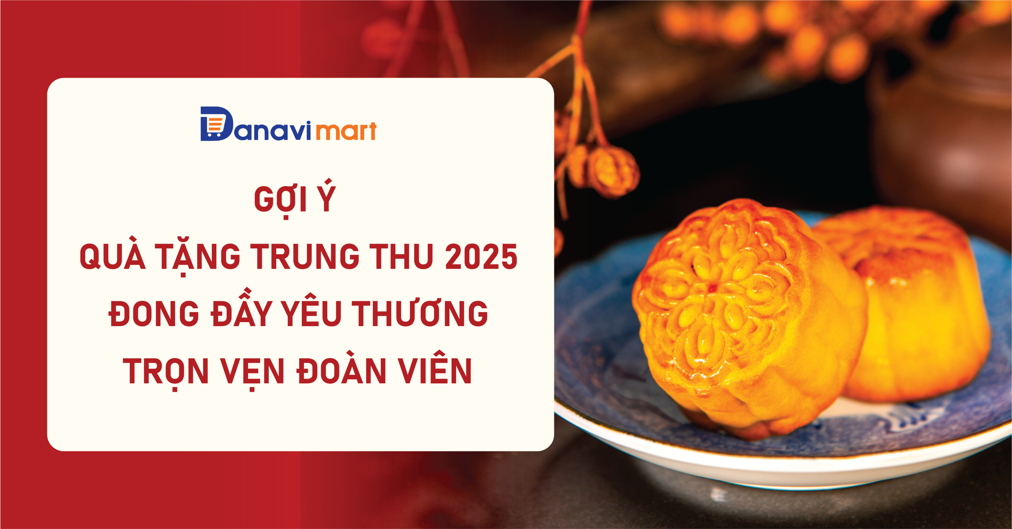 GỢI Ý QUÀ TẶNG TRUNG THU 2025 - ĐONG ĐẦY YÊU THƯƠNG, TRỌN VẸN ĐOÀN VIÊN
