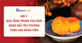 GỢI Ý QUÀ TẶNG TRUNG THU 2025 - ĐONG ĐẦY YÊU THƯƠNG, TRỌN VẸN ĐOÀN VIÊN