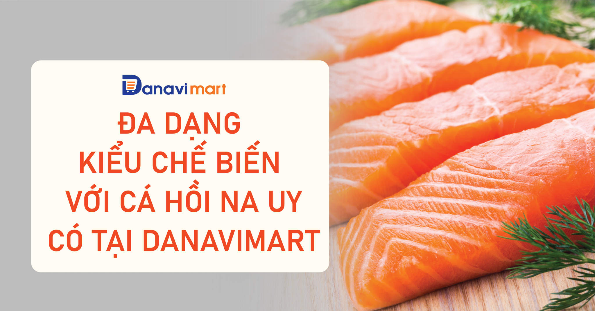 ĐA DẠNG KIỂU CHẾ BIẾN VỚI CÁ HỒI NA UY CÓ TẠI DANAVIMART