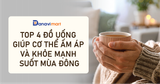 TOP 4 ĐỒ UỐNG GIÚP CƠ THỂ ẤM ÁP VÀ KHỎE MẠNH SUỐT MÙA ĐÔNG