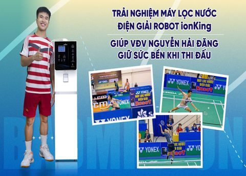 Tay vợt Nguyễn Hải Đăng chia sẻ trải nghiệm sử dụng Máy lọc nước điện giải ion kiềm ROBOT ionKing