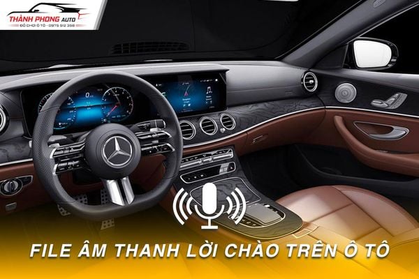FILE ÂM THANH LỜI CHÀO TRÊN XE Ô TÔ - TRẢI NGHIỆM SANG TRỌNG VÀ CÁ NHÂN HÓA CHO XẾ YÊU