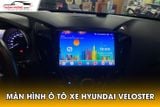 Lắp Màn Hình Android Cho Xe Hyundai Veloster - Giải Pháp Nâng Cấp Công Nghệ Và Tiện Ích