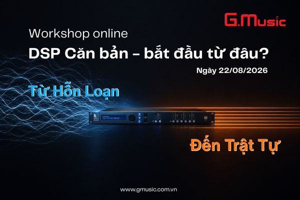DSP CĂN BẢN: BẮT ĐẦU TỪ ĐÂU? | Workshop Online G.Music