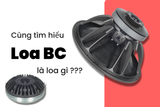 “Loa BC” là loa gì ?
