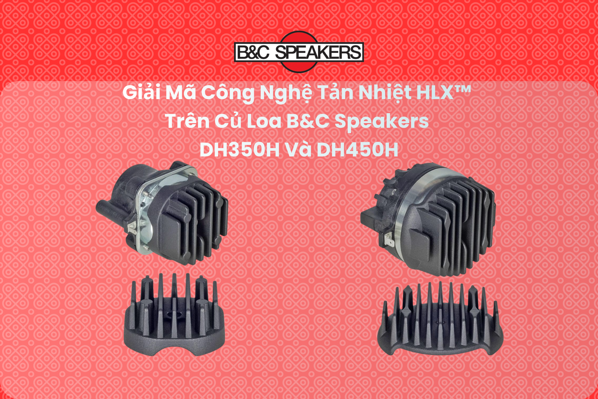 Giải Mã Công Nghệ Tản Nhiệt HLX™ Trên Củ Loa B&C Speakers DH350H Và DH450H