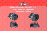 Giải Mã Công Nghệ Tản Nhiệt HLX™ Trên Củ Loa B&C Speakers DH350H Và DH450H
