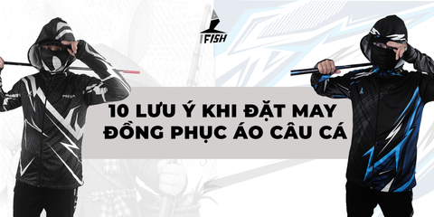 10 Lưu ý vàng khi đặt may đồng phục áo câu cá để không mắc sai lầm đáng tiếc.