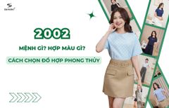 NỮ 2002 MỆNH GÌ? HỢP MÀU GÌ? HƯỚNG DẪN CÁCH CHỌN ĐỒ THU HÚT MAY MẮN
