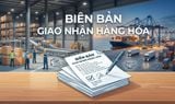 Mẫu biên bản giao nhận hàng hóa đơn giản & quy định mới nhất