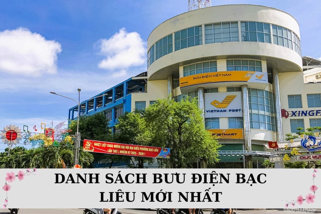 Bưu điện tỉnh Bạc Liêu: Cập nhật 83 địa chỉ mới nhất