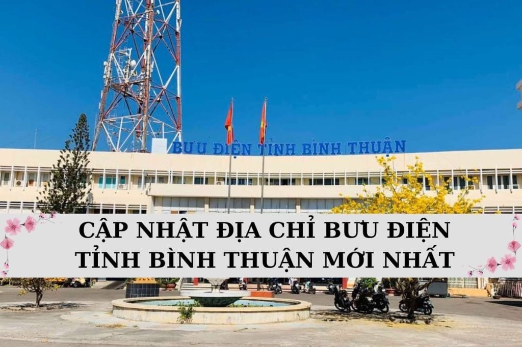 Danh sách 180 địa chỉ bưu điện Bình Thuận cập nhật mới nhất