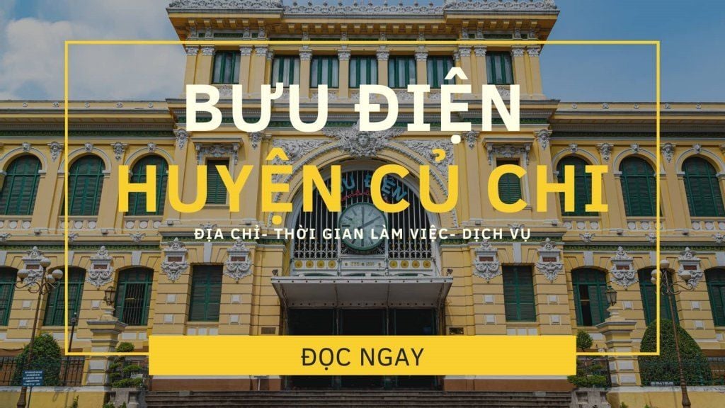 Bưu điện Củ Chi: Danh sách bưu cục, số điện thoại mới nhất