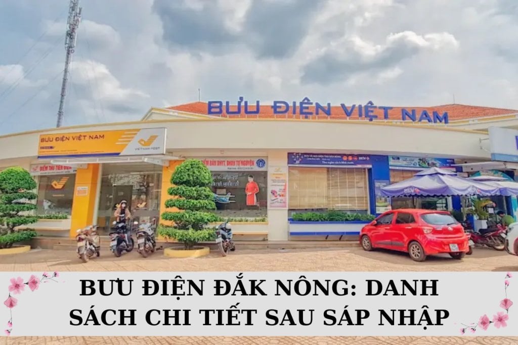 Bưu điện Đắk Nông: Danh sách 100 địa chỉ sau sáp nhập