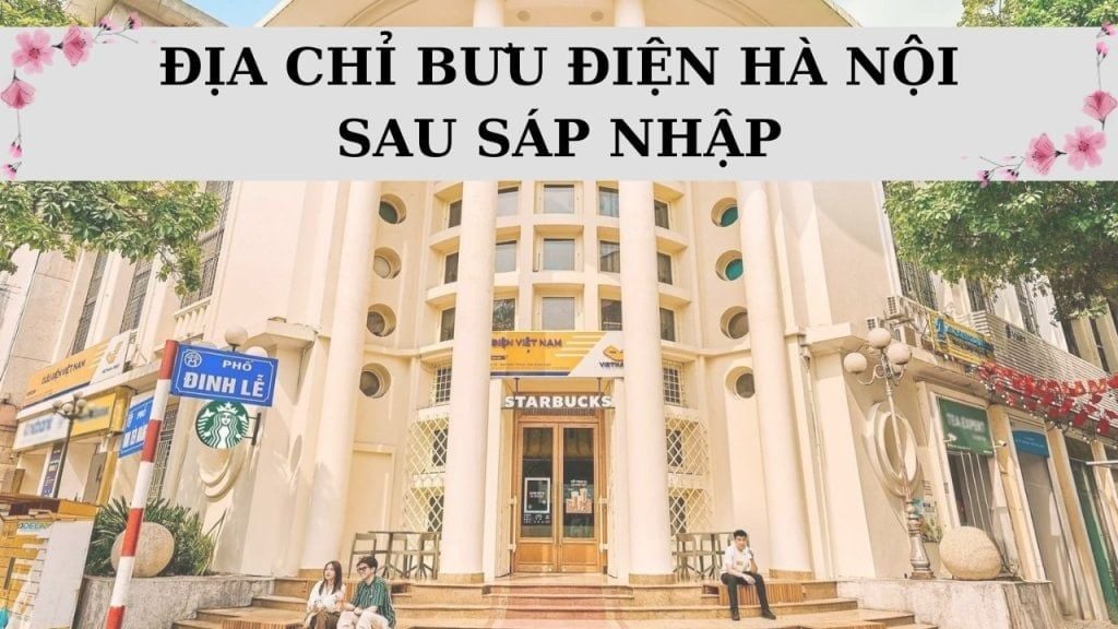 Danh sách bưu điện Hà Nội mới nhất sau sáp nhập