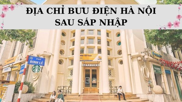 Danh sách bưu điện Hà Nội mới nhất sau sáp nhập