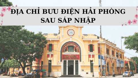 Danh sách bưu điện Hải Phòng mới nhất sau sáp nhập