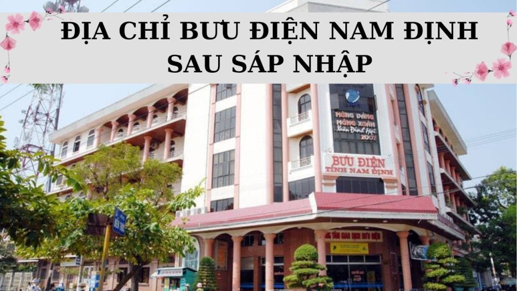 Danh sách bưu điện Nam Định mới nhất sau khi sáp nhập