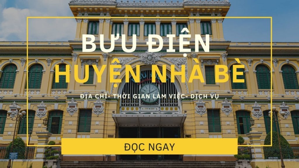 Bưu điện Huyện Nhà Bè: Danh sách thông tin 7 địa chỉ mới nhất
