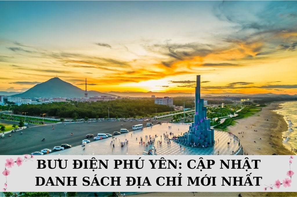Bưu điện tỉnh Phú Yên: Cập nhật 134 địa chỉ mới nhất