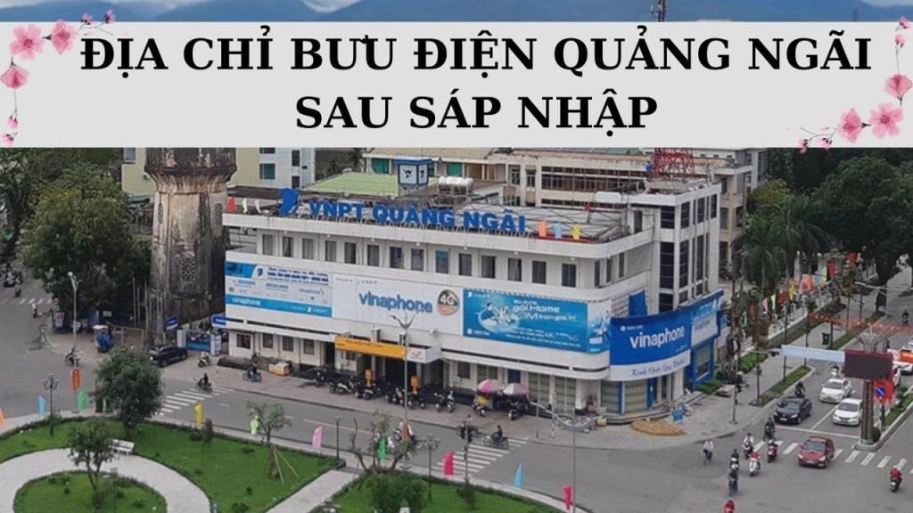 213 địa chỉ bưu điện Quảng Ngãi sau sáp nhập & hướng dẫn tra cứu