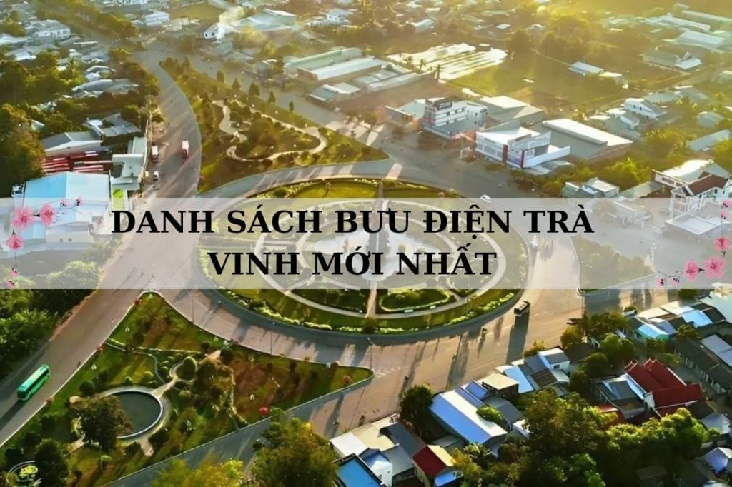 122 bưu điện tỉnh Trà Vinh: Thông tin địa chỉ sau sáp nhập