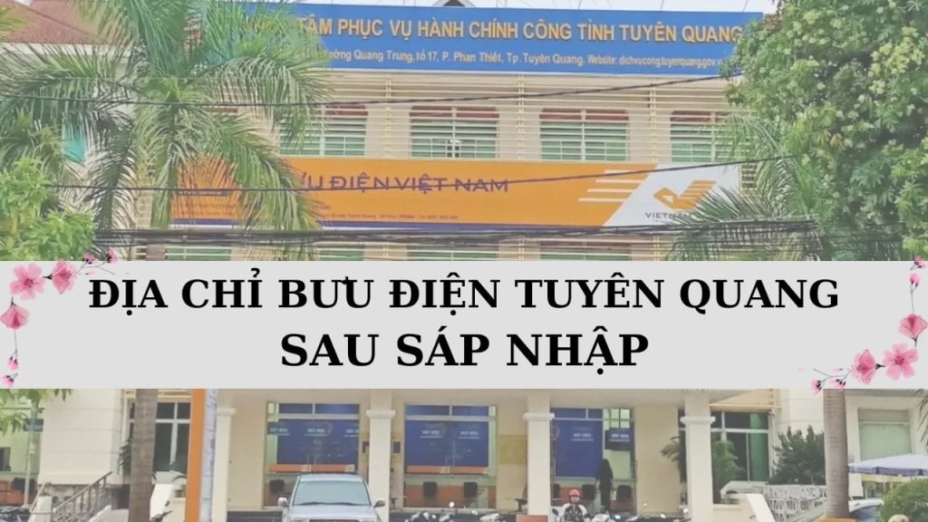 Danh sách 164 địa chỉ bưu điện tỉnh Tuyên Quang mới nhất