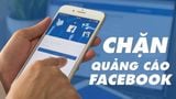 7 cách chặn quảng cáo trên Facebook hiệu quả, dễ thực hiện