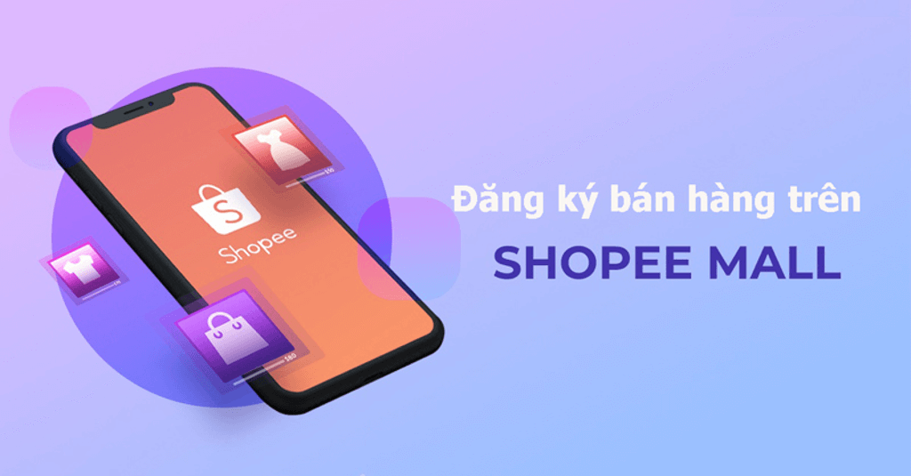 Đăng ký Shopee Mall: Điều kiện và quy trình mới nhất