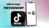 Cách xem điểm vi phạm TikTok Shop và gỡ điểm hiệu quả