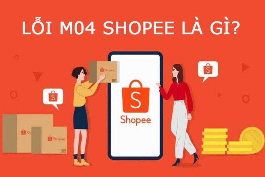 Lỗi M04 Shopee là gì? Nguyên nhân, cách xử trí & phòng tránh