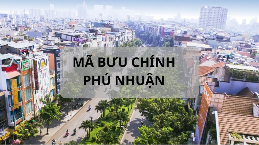Mã bưu chính Phú Nhuận là gì? Danh sách đầy đủ mã ZIP Quận Phú Nhuận