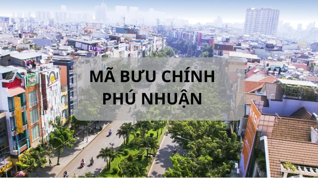 Mã bưu chính Phú Nhuận là gì? Danh sách đầy đủ mã ZIP Quận Phú Nhuận
