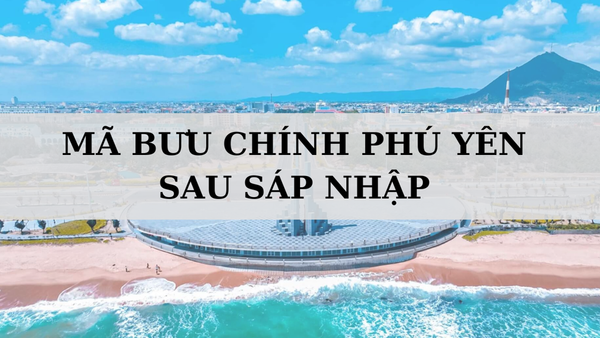 Mã bưu chính Phú Yên là gì? Danh sách mã ZIP Phú Yên sau sáp nhập