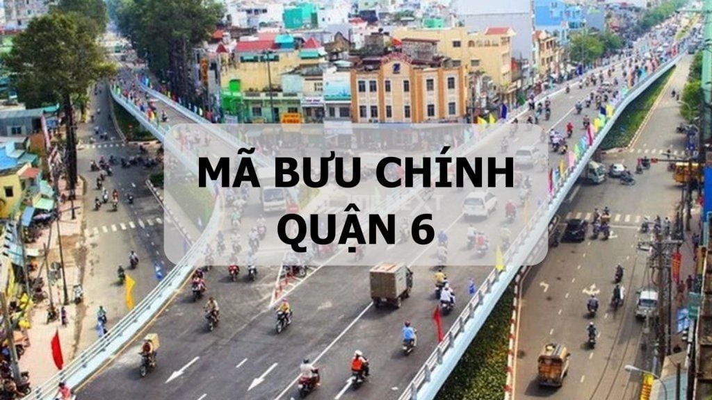 Mã bưu chính Quận 6 là gì? Tổng hợp mới nhất mã ZIP Quận 6 TP.HCM