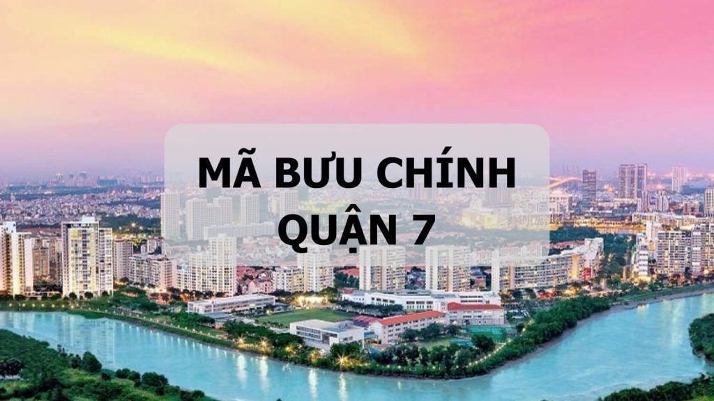 Mã bưu chính Quận 7 là gì? Cập nhật danh sách mã ZIP Quận 7 TP.HCM