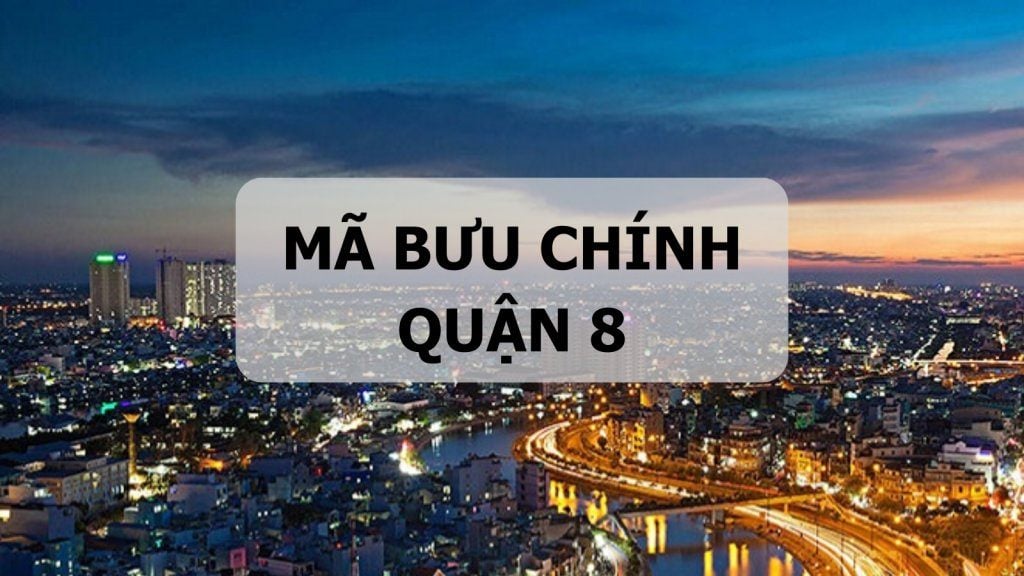 Mã bưu chính Quận 8 là gì? Danh sách đầy đủ mã ZIP Quận 8 TP.HCM