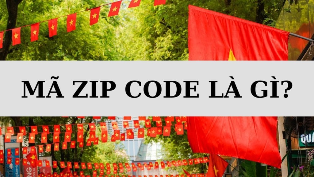 Mã ZipCode là gì? Cách tra cứu mã Zip Việt Nam sau sáp nhập
