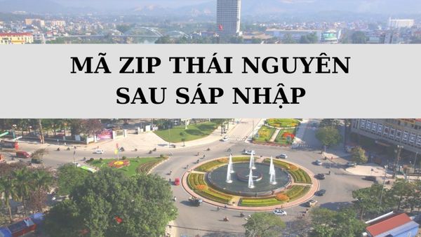 Mã ZIP Thái Nguyên là gì? Danh sách mã bưu chính Thái Nguyên mới nhất