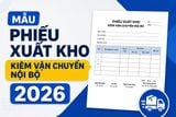Mẫu phiếu xuất kho kiêm vận chuyển nội bộ 2026 & cách lập