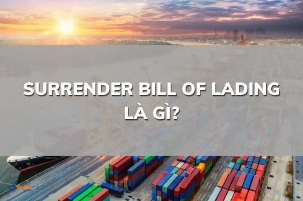 Surrender Bill là gì? Cách sử dụng và lưu ý cần biết