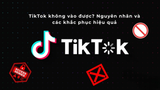 TikTok bị lỗi: Nguyên nhân và cách khắc phục nhanh chóng