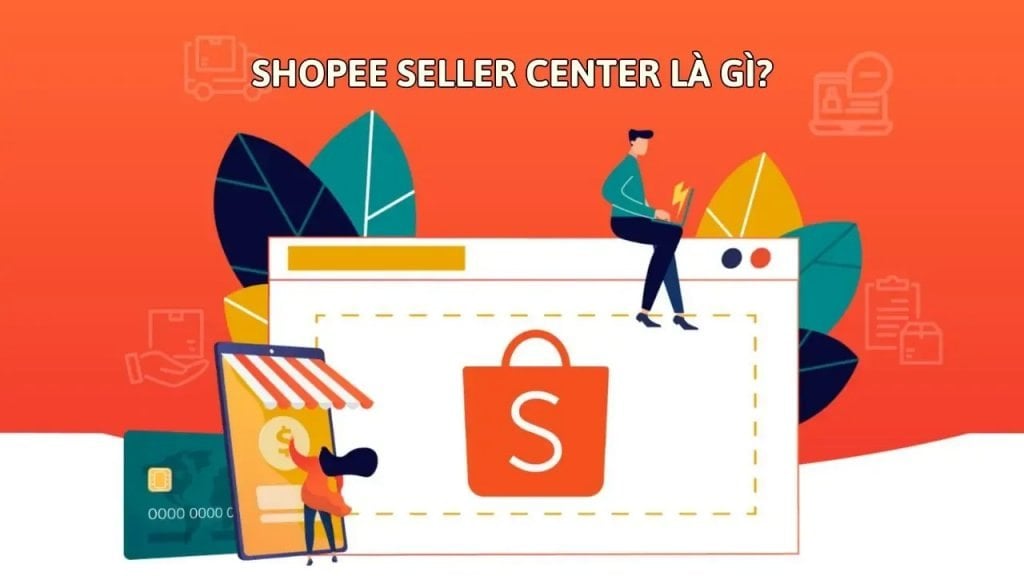 Shopee Seller Center là gì