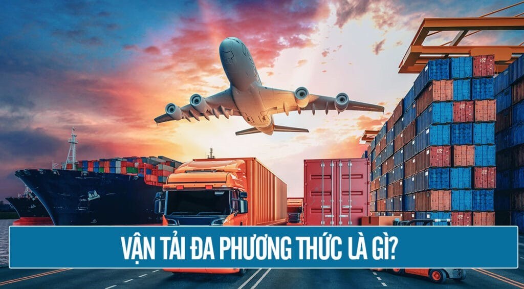 Định nghĩa vận tải đa phương thức là gì