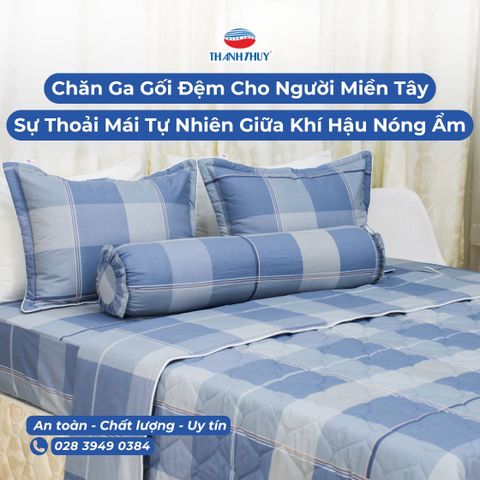 Chăn Ga Gối Đệm Cho Người Miền Tây: Sự Thoải Mái Tự Nhiên Giữa Khí Hậu Nóng Ẩm