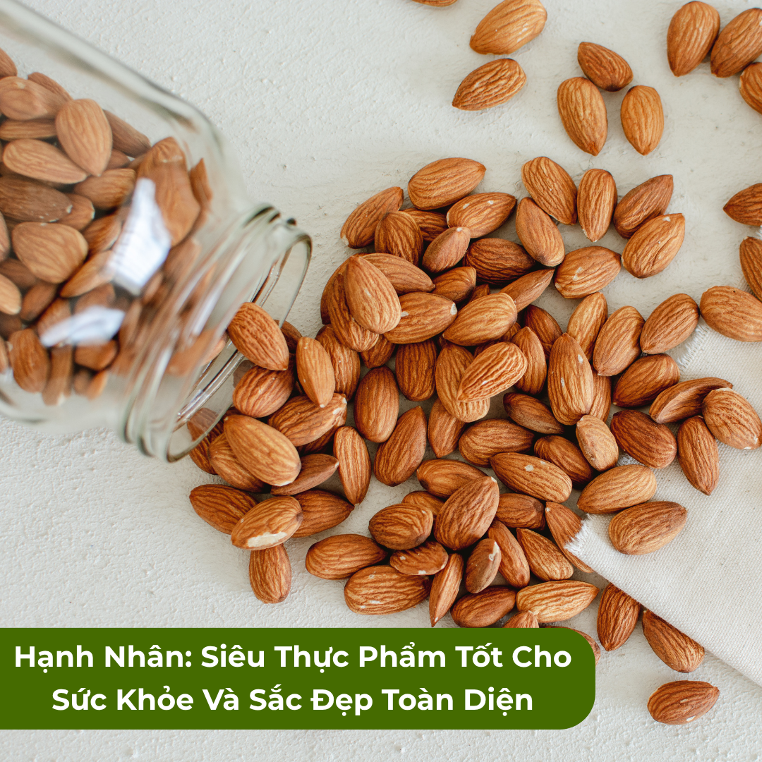 Hạnh Nhân: Siêu Thực Phẩm Tốt Cho Sức Khỏe Và Sắc Đẹp Toàn Diện