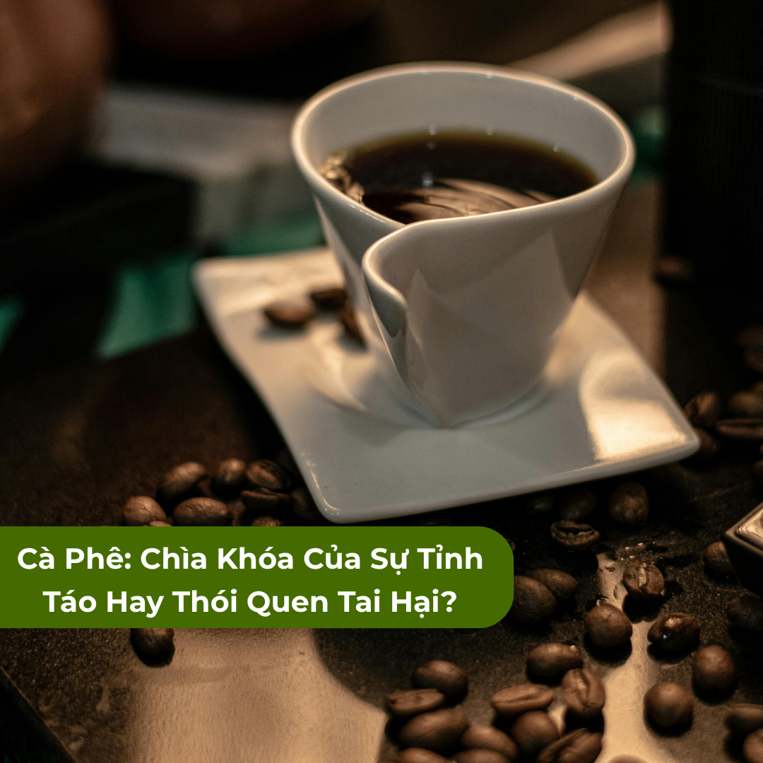 Cà Phê: Chìa Khóa Của Sự Tỉnh Táo Hay Thói Quen Tai Hại?