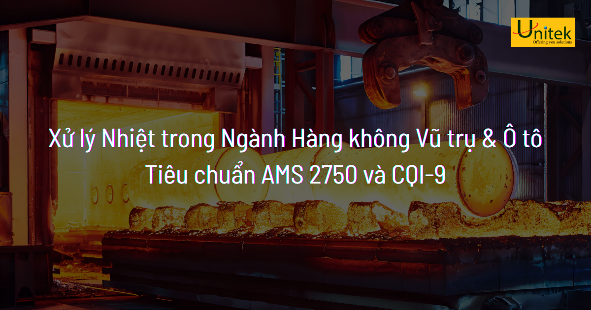 Xử lý Nhiệt trong Ngành Hàng không Vũ trụ và Ô tô: Tiêu chuẩn AMS 2750 và CQI-9